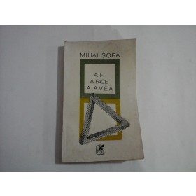 A FI, A FACE, A AVEA - MIHAI SORA